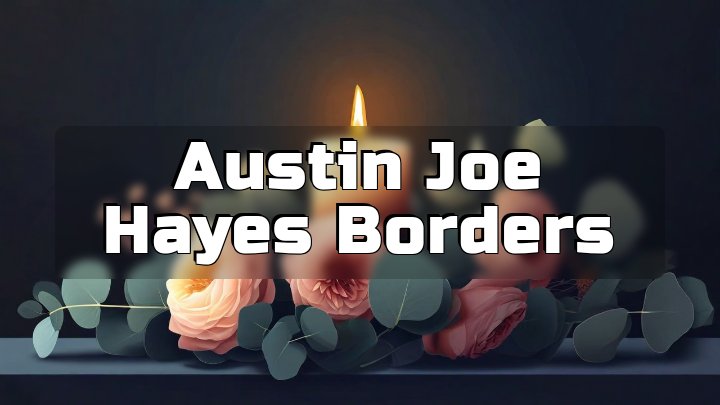 Austin Joe Hayes Borders, Ragley, Louisiana