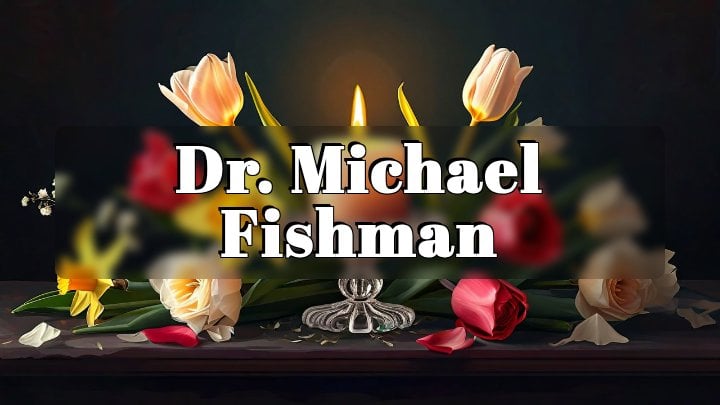 Dr. Michael Fishman, Los Alamitos, California, and Lebanon, Pennsylvania